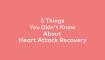 5 things you didnt know about heart attack recovery image