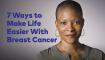 7 ways to make life easier with breast cancer video
