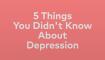 5 things you didnt know about depression video