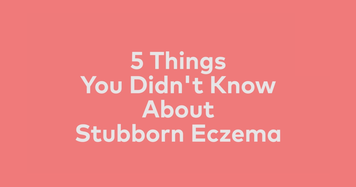 Eczema Video Center - 5 Things You Didn't Know About Stubborn Eczema