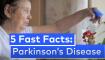 5 fast facts parkinsons disease