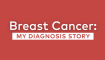 Breast Cancer-My Diagnosis Story.png