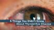 5 things you didnt know about thyroid eye disease