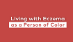 Living with Eczema as a Person of Color